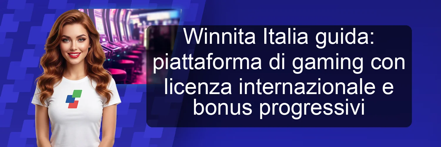 Winnita Italia guida: piattaforma di gaming con licenza internazionale e bonus progressivi